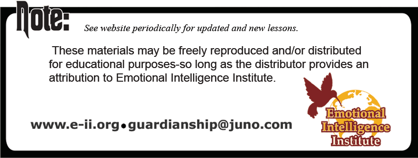 Note: See website periodically for updated and new lessons. these materials may be freely reproduced and/or distributed for educational purposes- so long as the distributor provides an attribution to emotional intelligence institute.